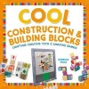 Cool Construction & Building Blocks - Crafting Creative Toys & Amazing Games (Hardcover) - Rebecca Felix Photo