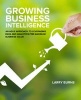 Growing Business Intelligence - An Agile Approach to Leveraging Data and Analytics for Maximum Business Value (Paperback) - Larry Burns Photo