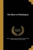 The Show at Washington (Paperback) - Louis a Louis Arthur 1861 Coolidge Photo