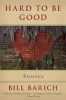 Hard to be Good - Stories (Paperback) - Bill Barich Photo