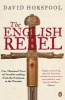 The English Rebel - One Thousand Years of Trouble-making from the Normans to the Nineties (Paperback) - David Horspool Photo