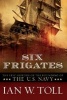 Six Frigates - The Epic History of the Founding of the US Navy (Hardcover) - Ian Toll Photo