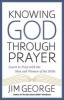 Knowing God Through Prayer - Learn to Pray with the Men and Women of the Bible (Paperback) - Jim George Photo