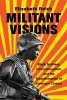 Militant Visions - Black Soldiers, Internationalism, and the Transformation of American Cinema (Paperback) - Elizabeth Reich Photo