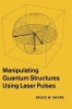 Manipulating Quantum Structures Using Laser Pulses (Hardcover, New) - Bruce W Shore Photo