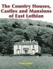 The Country Houses, Castles and Mansions of East Lothian (Paperback) - Sonia Baker Photo