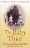 The Baby Thief - The True Story of the Woman Who Sold Over Five Thousand Neglected, Abused and Stolen Babies in the 1950s. (Paperback) - Barbara Bisantz Raymond Photo