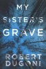 My Sister's Grave (Paperback) - Robert Dugoni Photo