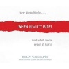 When Reality Bites - How Denial Helps and What to Do When It Hurts (Standard format, CD) - Holly Parker Phd Photo