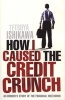 How I Caused the Credit Crunch (Paperback) - Tetsuya Ishikawa Photo