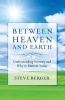 Between Heaven and Earth - Understanding Eternity and Why it Matters Today (Paperback) - Steve Berger Photo