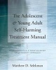 The Adolescent and Young Adult Self-harming Treatment Manual - A Collaborative Strengths-based Brief Therapy Approach (Paperback) - Matthew D Selekman Photo