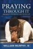 Praying Through It - 365 Days Worth of Prayers That Make Praying Easy (Paperback) - William Murphy Photo