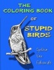 The Coloring Book of Stupid Birds - A Coloring Book Filled with Birds Doing the Stupid Things They Do (Paperback) - Cynthia Van Edwards Photo