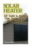 Solar Heater - DIY Guide to Making Solar Heater Using Basic Materials: (Off-Grid Living, Self Reliance) (Paperback) - Thomas White Photo