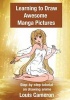 Learning to Draw Awesome Manga Pictures - Step-By-Step Tutorial on Drawing Anime (Paperback) - Louis Cameron Photo