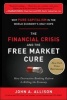 The Financial Crisis and the Free Market Cure: Why Pure Capitalism is the World Economy's Only Hope (Hardcover, New) - John A Allison Photo