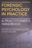 Forensic Psychology in Practice - A Practitioner's Handbook (Paperback) - Joanna Clarke Photo