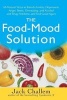 The Food Mood Solution - All Natural Ways to Banish Anxiety, Depression, Anger, Stress, Overeating, and Alcohol and Drug Problems and Feel Good Again (Paperback) - Jack Challem Photo