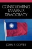 Consolidating Taiwan's Democracy (Paperback) - John F Copper Photo