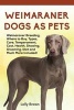 Weimaraner Dogs as Pets - Weimaraner Breeding, Where to Buy, Types, Care, Temperament, Cost, Health, Showing, Grooming, Diet and Much More Included! (Paperback) - Lolly Brown Photo