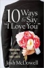 10 Ways to Say "I Love You" - Embracing a Love That Lasts (Paperback) - Josh McDowell Photo