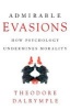 Admirable Evasions - How Psychology Undermines Morality (Hardcover) - Theodore Dalrymple Photo