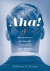 Aha! - The Moments of Insight That Shape Our World (Hardcover) - William B Irvine Photo