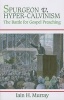 Spurgeon V. Hyper-Calvinism - The Battle for Gospel Preaching (Paperback) - Iain H Murray Photo