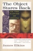 The Object Stares Back - On the Nature of Seeing (Paperback, 1st Harvest ed) - James Elkins Photo