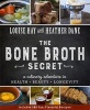 The Bone Broth Secret - A Culinary Adventure In Health, Beauty, Longevity (Paperback) - Louise Hay Photo