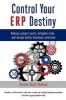 Control Your ERP Destiny - Reduce Project Costs, Mitigate Risks, and Design Better Business Solutions (Paperback) - Steven Phillips Photo