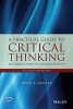 A Practical Guide to Critical Thinking - Deciding What to Do and Believe (Paperback, 2nd Revised edition) - David A Hunter Photo