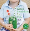 Green Smoothies for Kids - Teach Your Children to Enjoy Healthy Eating (Hardcover) - Simone McGrath Photo