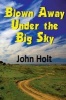 Blown Away Under the Big Sky (Paperback) - John Holt Photo