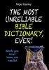 The Most Unreliable Bible Dictionary Ever - Words You Never Knew You Needed (Paperback, 1st New edition) - Nigel Bayley Photo