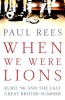 When We Were Lions - Euro 96 and the Last Great British Summer (Hardcover) - Paul Rees Photo