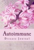 Autoimmune Disease Journal - Daily Chronic Illness Journal (Paperback) - J C Grace Photo