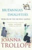 Britannia's Daughters - Women of the British Empire (Paperback, New ed) - Joanna Trollope Photo