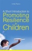 A Short Introduction to Promoting Resilience in Children (Paperback, New) - Colby Pearce Photo