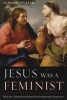 Jesus Was a Feminist - What the Gospels Reveal About His Revolutionary Perspective (Paperback) - Leonard Swidler Photo