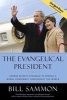 The Evangelical President - George Bush's Struggle to Spread a Moral Democracy Throughout the World (Hardcover) - Bill Sammon Photo