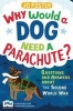 Why Would a Dog Need a Parachute? Questions and Answers About the Second World War - Published in Association with Imperial War Museums (Paperback, Main Market Ed.) - JO Foster Photo