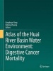 Atlas of the Huai River Basin Water Environment: Digestive Cancer Mortality (Hardcover) - Gonghuan Yang Photo