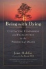 Being with Dying - Cultivating Compassion and Fearlessness in the Presence of Death (Paperback) - Joan Halifax Photo