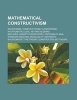 Mathematical Constructivism - Intuitionism, Constructivism, Ultrafinitism, Intuitionistic Logic, Heyting Algebra, Brouwer-Hilbert Controversy, Criti (Paperback) - Source Wikipedia Photo