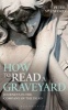 How to Read a Graveyard - Journeys in the Company of the Dead (Paperback) - Peter Stanford Photo