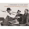 A President in Our Midst - Franklin Delano Roosevelt in Georgia (Hardcover) - Kaye Lanning Minchew Photo