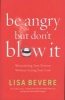 Be Angry, But Don't Blow It! - Maintaining Your Passion without Losing Your Cool (Paperback) - Lisa Bevere Photo