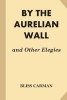 By the Aurelian Wall and Other Elegies (Paperback) - Bliss Carman Photo